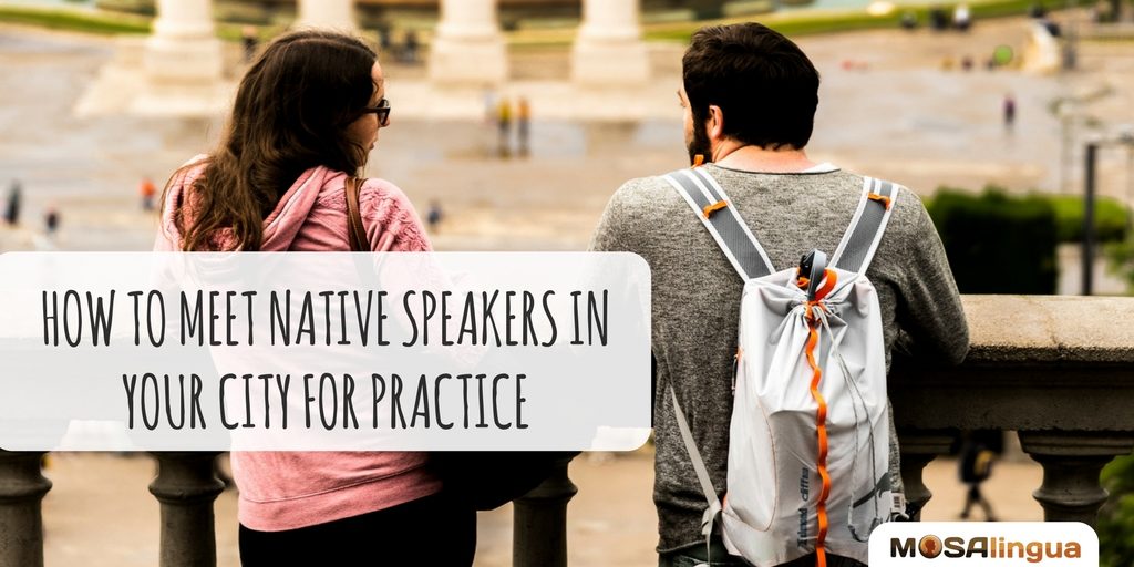 how-to-meet-native-speakers-in-your-city-for-practice-mosalingua