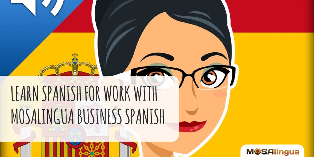 learn-spanish-for-work-with-mosalingua-business-spanish-mosalingua