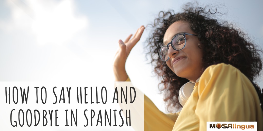 how to say hello and goodbye in spanish