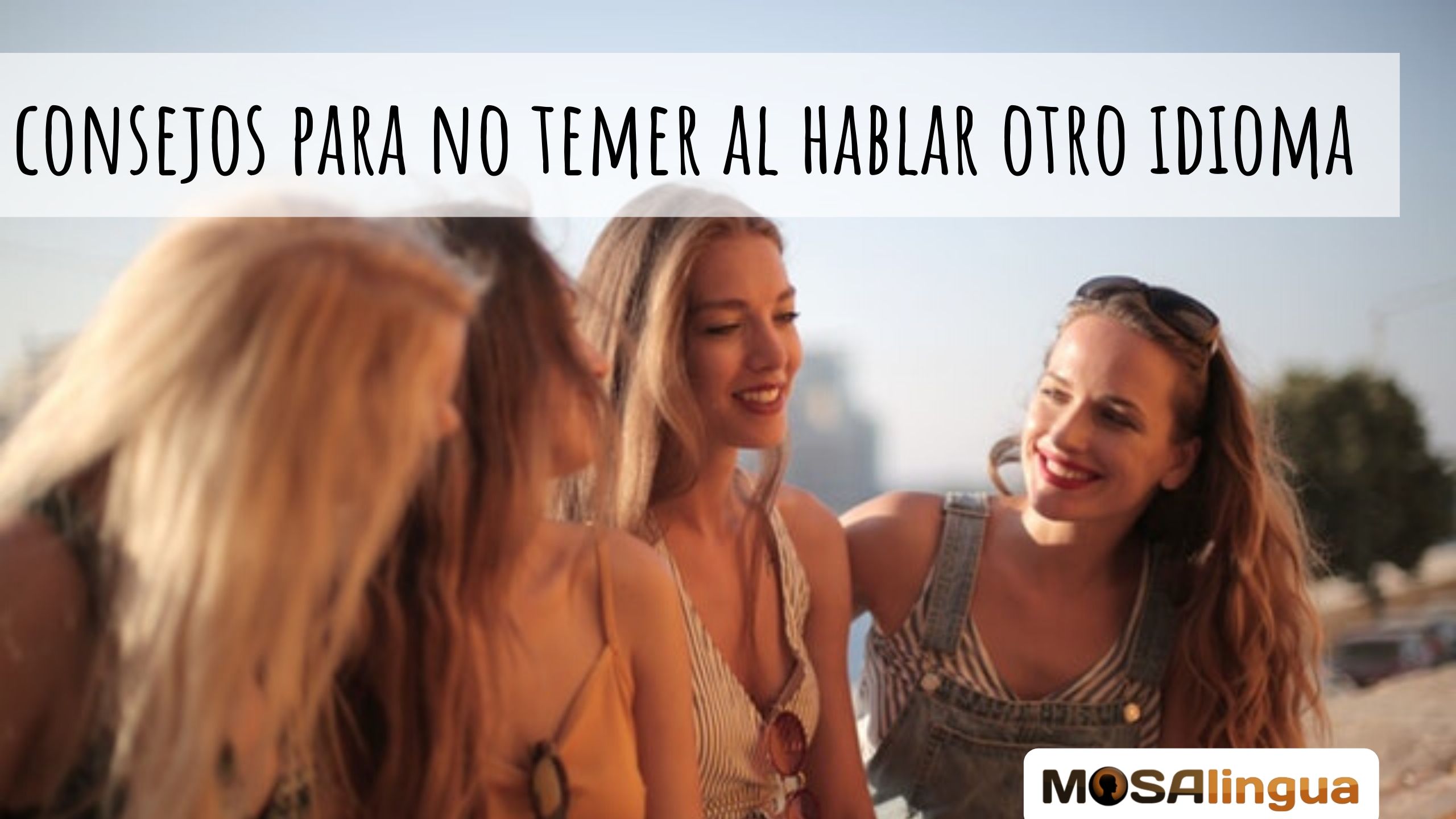 10-consejos-para-no-temer-hablar-otro-idioma-mosalingua