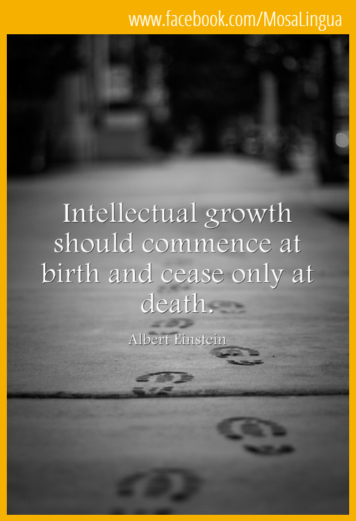 Intellectual growth should commence at birth and cease only at death.-mosalingua