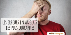 erreurs les plus courantes en anglais pour les francophones