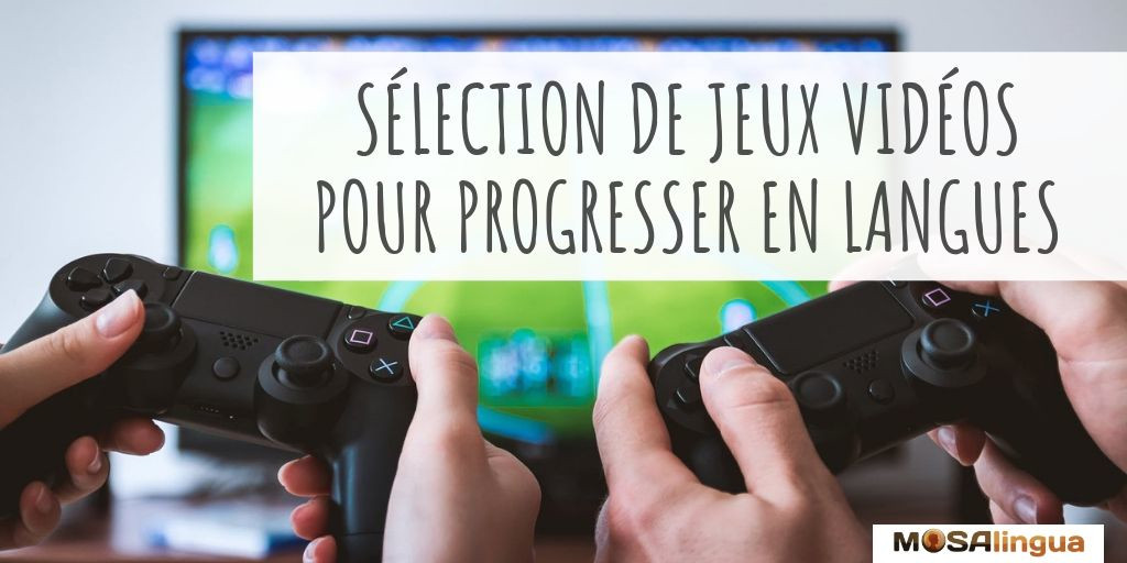 Sélection de jeux videos pour progresser en langues