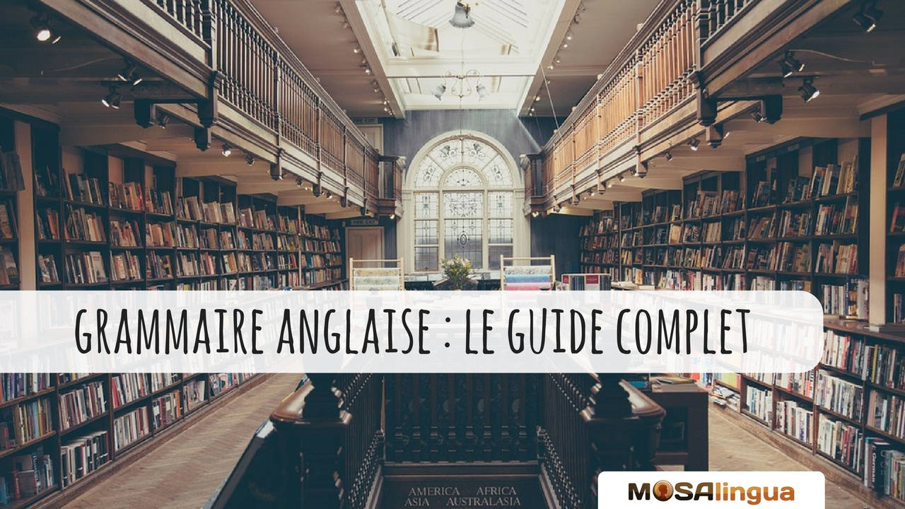 Grammaire anglaise : le guide complet