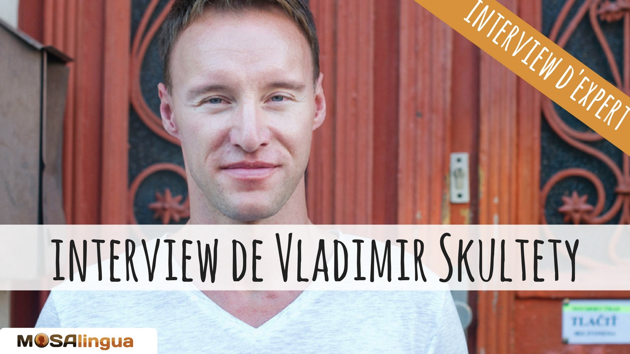 Interview du polyglotte Vladimir Skultety où comment retrouver la motivation